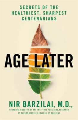 Age Later: Health Span, Life Span, and the New Science of Longevity
