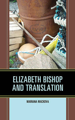 Elizabeth Bishop and Translation by Mariana Machova (Hardcover, 2016)