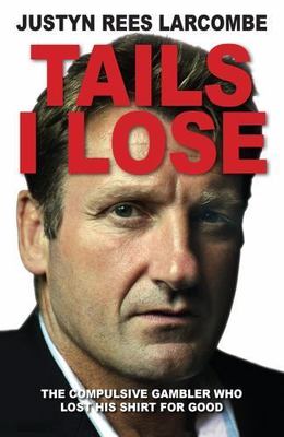Tails I Lose : The Compulsive Gambler Who Lost His Shirt for Good, Paperback ...
