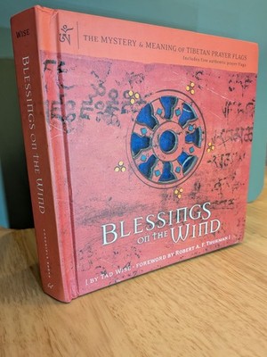 Blessings on the Wind: The Mystery & Meaning of Tibetan Prayer Flags 