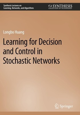 Learning for Decision and Control in Stochastic Networks Longbo Huang