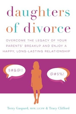 Daughters of Divorce: Overcome the Legacy of Your Parents  Breakup and Enjoy a H