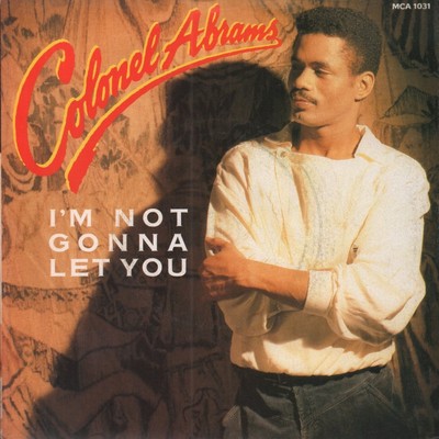 Colonel Abrams I'm Not Gonna Let You 7'' vinyl UK MCA 1986 silver injection label