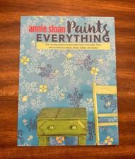 Annie Sloan Paints Everything : Step-By-step Projects for Your Entire Home...TPB