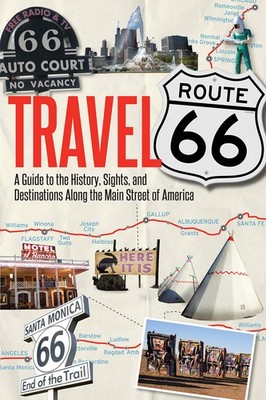 Travel Route 66: A Guide to the History, Sights, and Destinations Along the ...