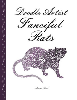 DOODLE ARTIST - FANCIFUL RATS: A COLOURING BOOK FOR GROWN By Annette Rand *NEW*