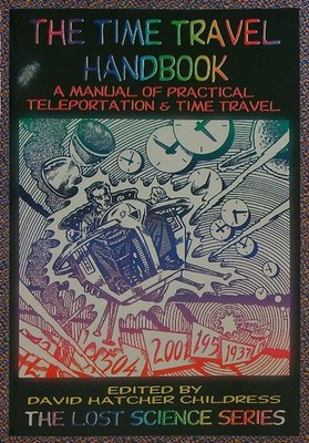 THE TIME TRAVEL HANDBOOK BRUTCHER CHIDRESS DAVID ADVENTURES UNLIMITED PRESS 1999