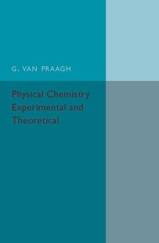 Physical Chemistry: Experimental and Theoretical by G. Van Pr... - 9781107586277