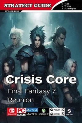 Crisis Core Final Fantasy 7 Reunion Complete Guide: Pro Tips and Tricks by Domen