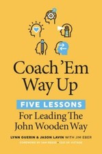 Coach 'Em Way Up: 5 Lessons for Leading the John Wooden Way, Guerin, Lynn,Lavin,