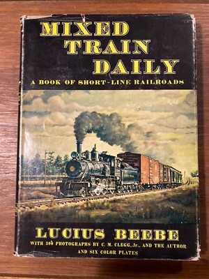 Mixed Train Daily A Book of Short-Line Railroads Lucius Beebe 4th Edition Fourth