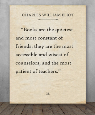 Poster - Charles W Eliot -Books Are The Quietest -Choose Unframed Post or Canvas