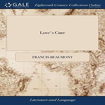 Love's Cure Or the Martial Maid. A Comedy. Written by Mr. Francis