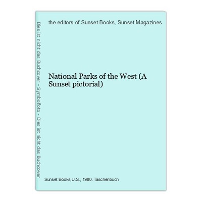 National Parks of the West (A Sunset pictorial) editors of Sunset Books, the and