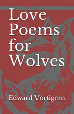 Love Poems for Wolves -  NEW Edward Vortiger 2019