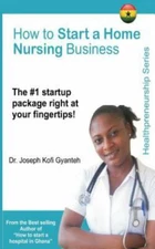 How to Start a Home Nursing Business, Paperback by Gyanteh, Joseph Kofi, Like...