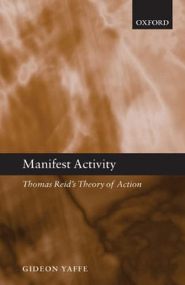 Manifest Activity: Thomas Reid's Theory of Action - Paperback NEW Yaffe, Gideon
