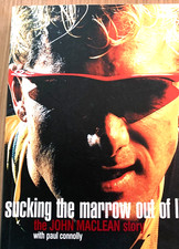 Sucking The Marrow Out Of Life. The John Maclean Story