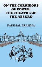 On the Corridors of Power: The Theatre of the Absurd de Parimal Brahma (inglés)