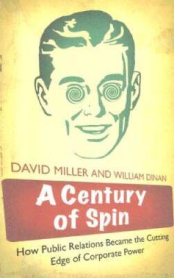 A Century of Spin: How Public Relations Became the Cutting Edge of C - VERY GOOD