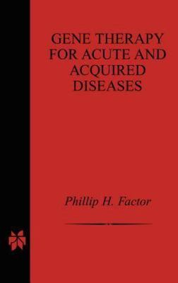 Gene Therapy for Acute and Acquired Diseases, Hardcover by Factor, Phillip H....