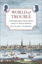 World of Trouble: A Philadelphia Quaker Family’s Journey through the American R