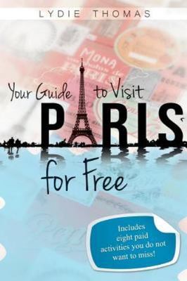 Your Guide to Visit Paris for Free : Bonus: 8 Paid Activities You Do Not Want...