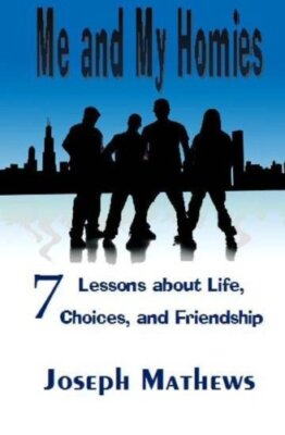 Me and My Homies: 7 Lessons about Life, Choices and Friendship by Mathews New-,