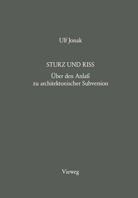 Sturz und Riss Über den Anlaß zu architektonischer Subversion Ulf Jonak Buch