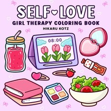 Self-Love: Girl Therapy Coloring Book to Inspire Yourself and Love Who You A...