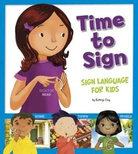 Time to Sign: Sign Language for Kids - Paperback By Kathryn Clay - VERY GOOD
