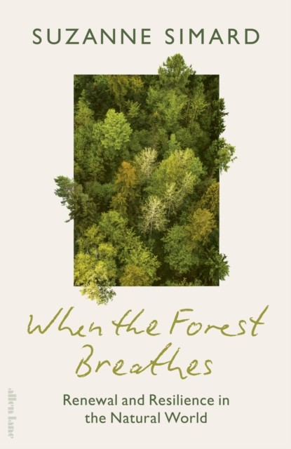 When The Forest Breathes : Renewal And Resilience In The Natural World Suzanne Simard - Image 4