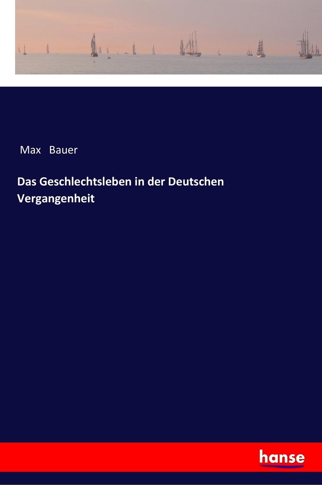 Das Geschlechtsleben in der Deutschen Vergangenheit | Buch | 9783337356613 - Max Bauer