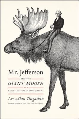 Mr. Jefferson und der Riesenelch: Naturgeschichte im frühen Amerika von Lee...
