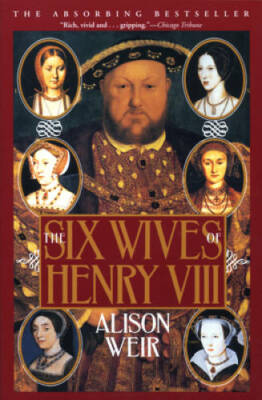 The Six Wives of Henry VIII - Paperback By Alison Weir - VERY GOOD