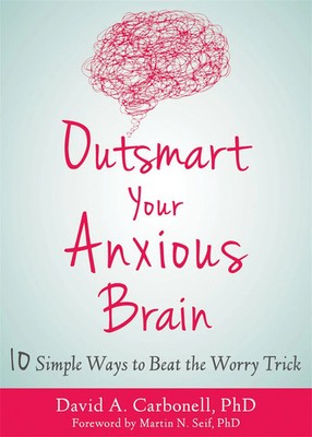 David A Carbonell | Outsmart Your Anxious Brain | Taschenbuch | Englisch (2020)