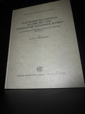 Stadtrömische Kapitelle aus der Zeit von Domitian bis Alexander Severus Freyberg