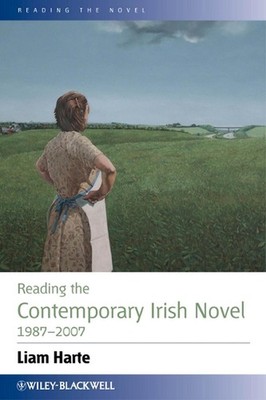 Reading the Contemporary Irish Novel 1987 - 2007 by Liam Harte (English) Hardcov