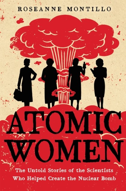 Atomic Women: The Untold Stories of the Scientists Who Helped Create the Nuclear Bomb - Image 3