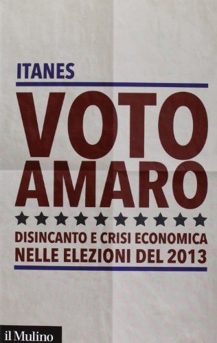 9788815247124 Voto amaro. Disincanto e crisi economica nelle elezioni del 2013 -