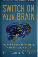 Switch on Your Brain: The Key to Peak Happiness, Thinking, and Health