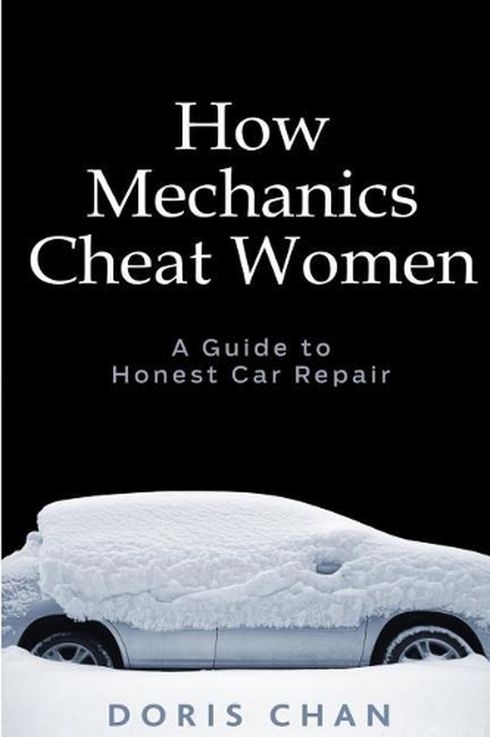 How Mechanics Cheat Women: A Guide to Honest Car Repair by Doris Chan (English)