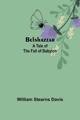 Belshazzar A Tale of the Fall of Babylon William Stearns Davis Taschenbuch 2025