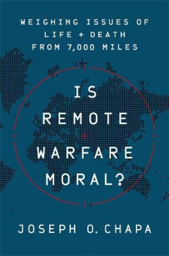 Is Remote Warfare Moral?: Weighing Issues of Life and Death from 7,000 Miles