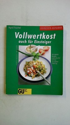 86089 Ingrid Früchtel VOLLWERTKOST AUCH FÜR EINSTEIGER verlockende Rezepte,