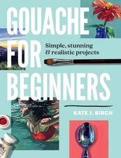 Gouache for Beginners by Kate Jarvik Birch (Paperback Book)