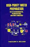 HIGH PURITY WATER PREPARATION FOR THE SEMICONDUCTOR, By Theodore H. Meltzer *VG*