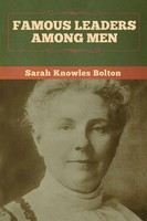 Famous Leaders Among Men Sarah Knowles Bolton Taschenbuch Englisch 2020