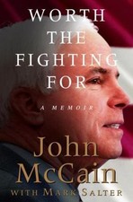Worth the Fighting For: A Memoir by John S. McCain; Mark Salter