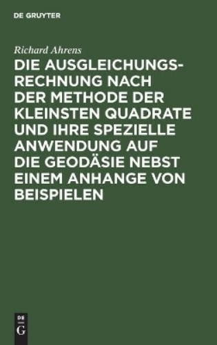 Richard Ahrens Die Ausgleichungsrechnung Nach Der Methode Der Kleinst (Hardback)